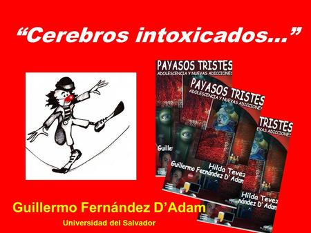 English version English version. “Cerebros intoxicados…” Guillermo Fernández D’Adam Universidad del Salvador.