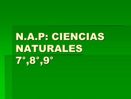 N.A.P: CIENCIAS NATURALES 7°,8°,9°