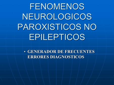 FENOMENOS NEUROLOGICOS PAROXISTICOS NO EPILEPTICOS