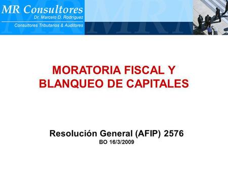 MORATORIA FISCAL Y BLANQUEO DE CAPITALES Resolución General (AFIP) 2576 BO 16/3/2009.