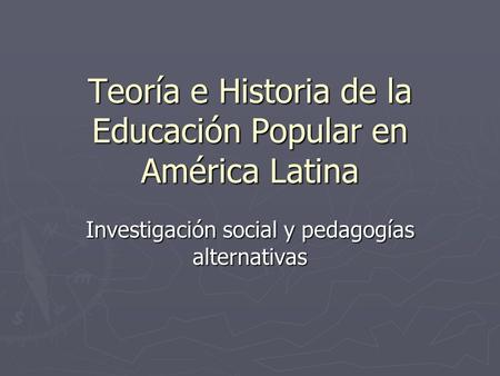 Teoría e Historia de la Educación Popular en América Latina