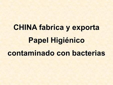 CHINA fabrica y exporta contaminado con bacterias