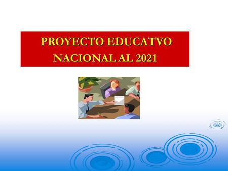 PROYECTO EDUCATVO NACIONAL AL 2021.