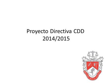Proyecto Directiva CDD 2014/2015. Alejandra Ramirez Ciclo Infant Claudia Orellana Ciclo Senior Alejandra Gonzalez Ciclo Junior Manuel Vargas Ciclo Junior.