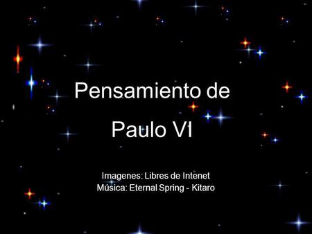 Pensamiento de Paulo VI Música: Eternal Spring - Kitaro Imagenes: Libres de Intenet.