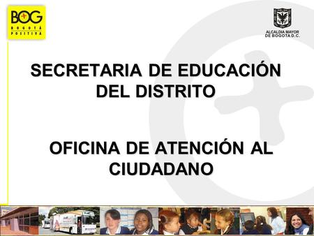 SECRETARIA DE EDUCACIÓN DEL DISTRITO OFICINA DE ATENCIÓN AL CIUDADANO.