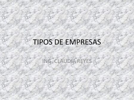 TIPOS DE EMPRESAS ING. CLAUDIA REYES.
