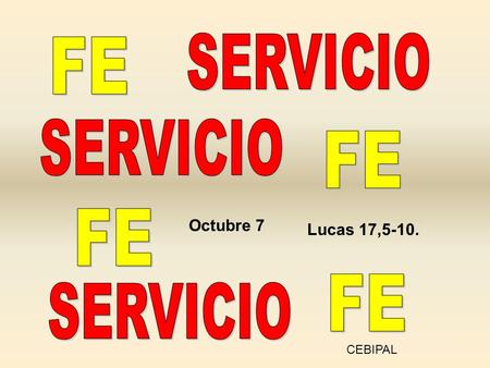 SERVICIO FE SERVICIO FE FE FE SERVICIO Octubre 7 Lucas 17,