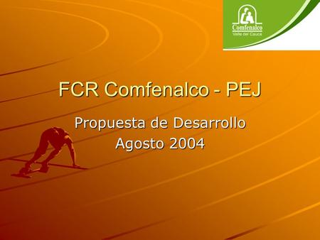 FCR Comfenalco - PEJ Propuesta de Desarrollo Agosto 2004.