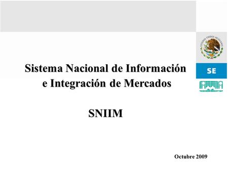 Octubre 2009 Sistema Nacional de Información e Integración de Mercados e Integración de MercadosSNIIM.
