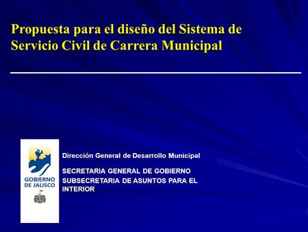 Dirección General de Desarrollo Municipal SECRETARIA GENERAL DE GOBIERNO SUBSECRETARIA DE ASUNTOS PARA EL INTERIOR Propuesta para el diseño del Sistema.