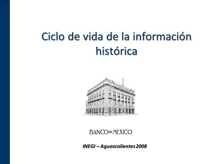 Ciclo de vida de la información histórica INEGI – Aguascalientes 2008.