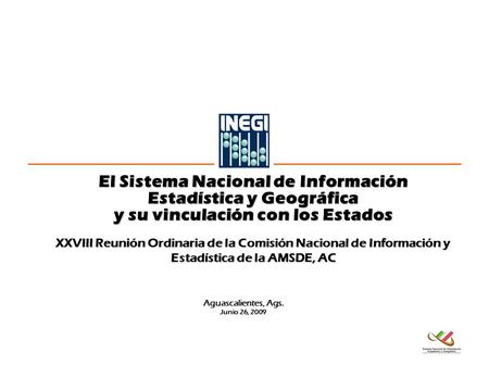 El Sistema Nacional de Información Estadística y Geográfica y su vinculación con los Estados XXVIII Reunión Ordinaria de la Comisión Nacional de Información.