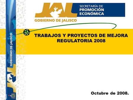 TRABAJOS Y PROYECTOS DE MEJORA REGULATORIA 2008 Octubre de 2008.