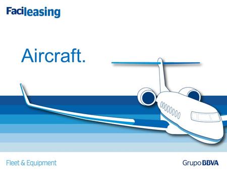Aircraft.. Ya sea una aeronave particular o corporativa, nuestro grupo de expertos proporcionará la asesoría necesaria y guiará el proceso de arrendamiento.