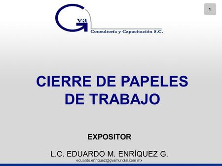 1 CIERRE DE PAPELES DE TRABAJO EXPOSITOR L.C. EDUARDO M. ENRÍQUEZ G.