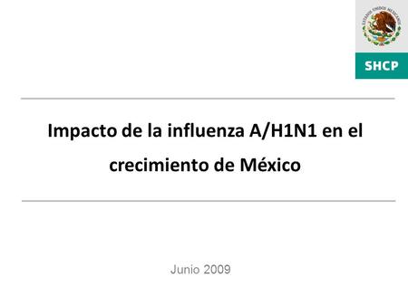 Impacto de la influenza A/H1N1 en el crecimiento de México Junio 2009.