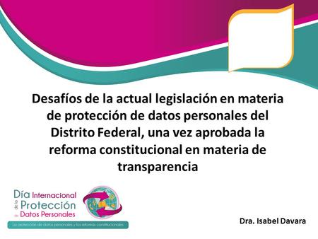 Desafíos de la actual legislación en materia de protección de datos personales del Distrito Federal, una vez aprobada la reforma constitucional en materia.