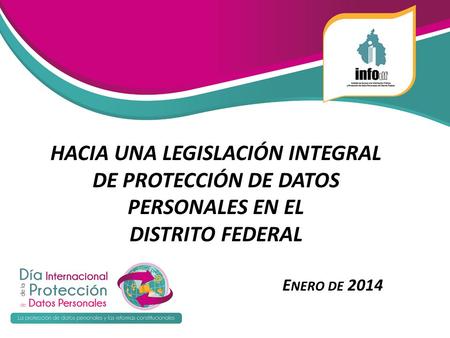HACIA UNA LEGISLACIÓN INTEGRAL DE PROTECCIÓN DE DATOS PERSONALES EN EL DISTRITO FEDERAL E NERO DE 2014.