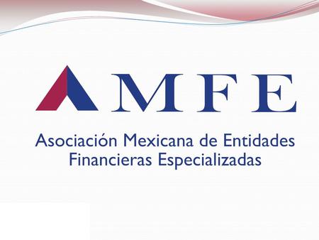 La AMFE constituida desde hace 14 años, Agrupa a Sofoles, Sofomes y entidades financieras especializadas en Crédito. Es una Asociación de carácter privado,