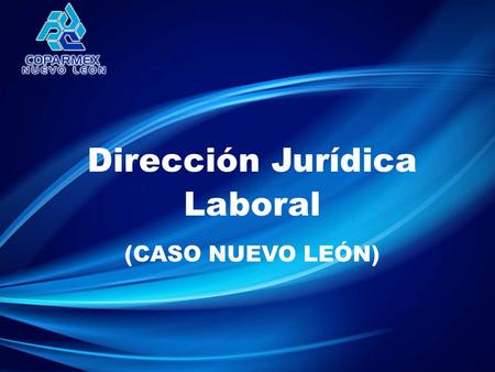 Dirección Jurídica Laboral (CASO NUEVO LEÓN). Ser el sindicato de Ser el sindicato de empleadores líder empleadores líder por su representación por su.