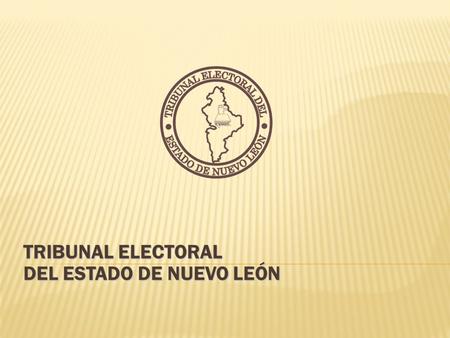 TRIBUNAL ELECTORAL DEL ESTADO DE NUEVO LEÓN.  Órgano jurisdiccional estatal: Resuelve las controversias entre la Comisión Estatal Electoral y los Partidos.