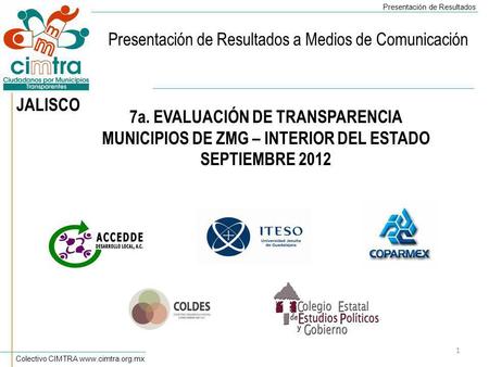 Colectivo CIMTRA www.cimtra.org.mx Presentación de Resultados Presentación de Resultados a Medios de Comunicación 7a. EVALUACIÓN DE TRANSPARENCIA MUNICIPIOS.