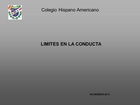 LIMITES EN LA CONDUCTA Colegio Hispano Americano NOVIEMBRE 2012.