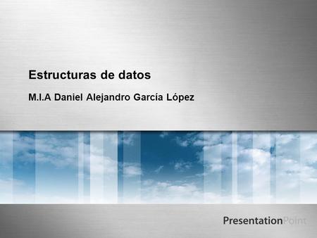 Estructuras de datos M.I.A Daniel Alejandro García López.