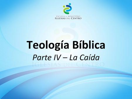 Teología Bíblica Parte IV – La Caída