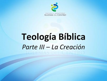 Teología Bíblica Parte III – La Creación