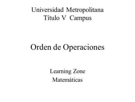 Universidad Metropolitana Título V Campus Orden de Operaciones
