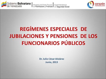 REGÍMENES ESPECIALES DE JUBILACIONES Y PENSIONES DE LOS FUNCIONARIOS PÚBLICOS Dr. Julio César Alviárez Junio, 2013.