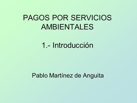 PAGOS POR SERVICIOS AMBIENTALES 1.- Introducción