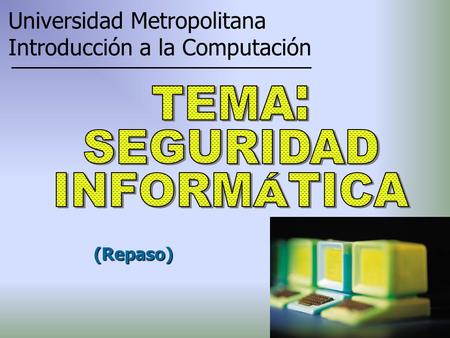 (Repaso) Universidad Metropolitana Introducción a la Computación.