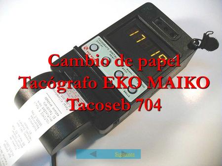 Cambio de papel Tacógrafo EKO MAIKO Tacoseb 704 Siguiente.