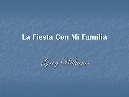 La Fiesta Con Mi Familia Greg Williams íHola! cómo estás? Muy béin.