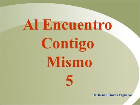 Al Encuentro Contigo Mismo 5 Dr. Renán Horna Figueroa.