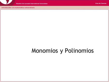 Monomios y Polinomios.