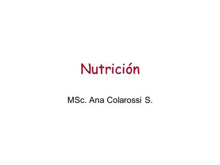 Nutrición MSc. Ana Colarossi S..