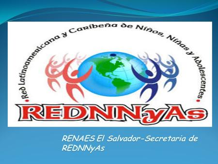 RENAESEl Salvador-Secretaria de REDNNyAs RENAES El Salvador-Secretaria de REDNNyAs.