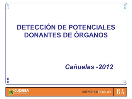 DETECCIÓN DE POTENCIALES DONANTES DE ÓRGANOS Cañuelas -2012.