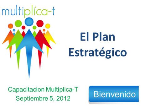 El Plan Estratégico Capacitacion Multiplica-T Septiembre 5, 2012.