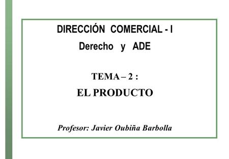 DIRECCIÓN COMERCIAL - I Profesor: Javier Oubiña Barbolla