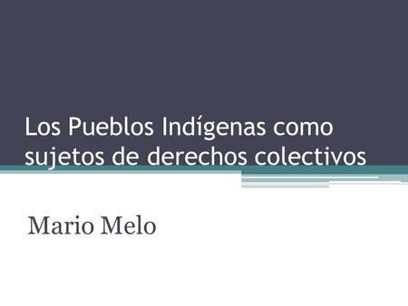 Los Pueblos Indígenas como sujetos de derechos colectivos