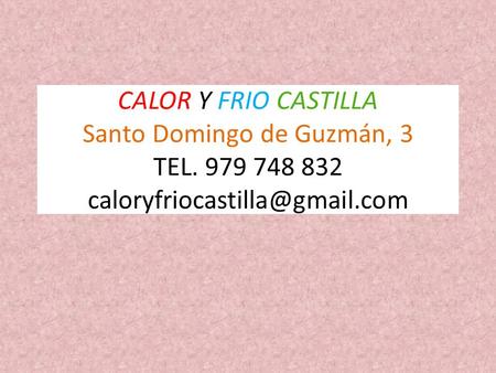 CALOR Y FRIO CASTILLA Santo Domingo de Guzmán, 3 TEL