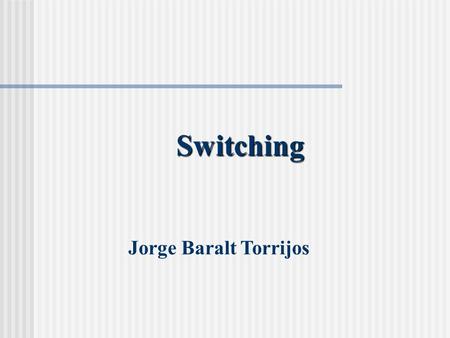 Switching Jorge Baralt Torrijos.