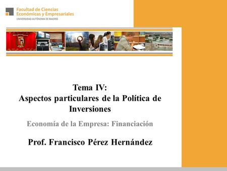 Tema IV: Aspectos particulares de la Política de Inversiones Economía de la Empresa: Financiación Prof. Francisco Pérez Hernández.