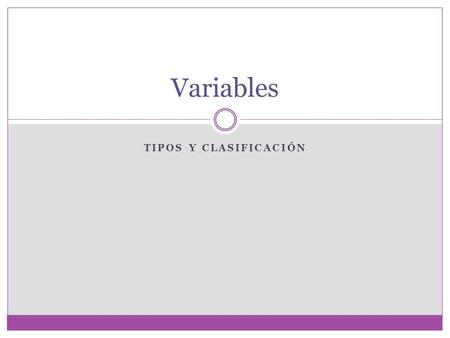 Variables Tipos y Clasificación.