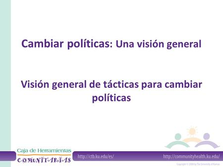 Cambiar políticas : Una visión general Visión general de tácticas para cambiar políticas.